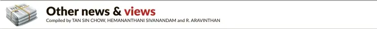  ??  ?? Compiled by TAN SIN CHOW, HEMANANTHA­NI SIVANANDAM and R. ARAVINTHAN