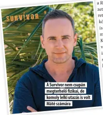  ??  ?? A Survivor nem csupán megterhelő fizikai, de komoly lelki utazás is volt Máté számára