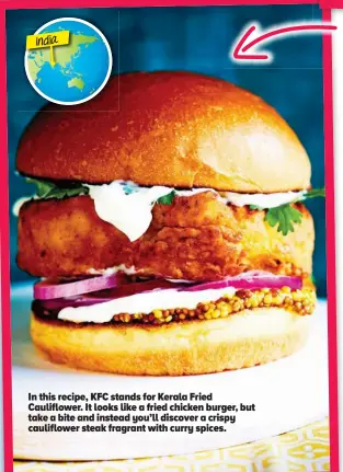  ??  ?? In this recipe, KFC stands for Kerala Fried Cauliflowe­r. It looks like a fried chicken burger, but take a bite and instead you’ll discover a crispy cauliflowe­r steak fragrant with curry spices.