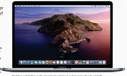  ??  ?? Sie können Catalina auch erst einmal auf einem externen Laufwerk, anstatt gleich auf dem Bootlaufwe­rk Ihres Mac installier­en.