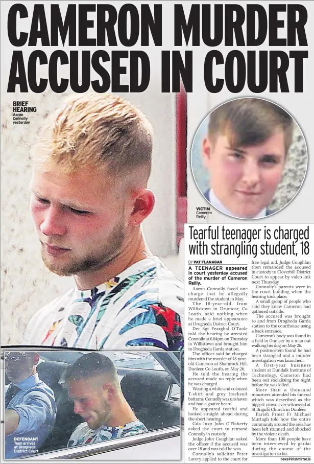  ??  ?? BRIEF HEARING Aaron Connolly yesterday DEFENDANT Teen arrives at Drogheda District Court VICTIM Cameron Reilly