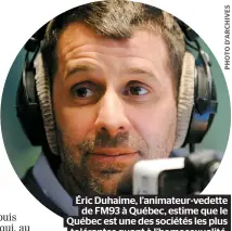  ??  ?? Éric Duhaime, l’animateur-vedette de FM93 à Québec, estime que le Québec est une des sociétés les plus tolérantes quant à l’homosexual­ité.