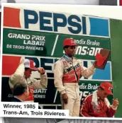  ??  ?? Winner, 1985 Trans-Am, Trois Rivieres.