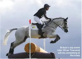  ??  ?? Britain’s top event rider Oliver Townend will be competing at the trials