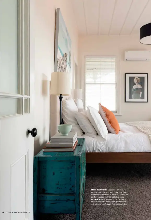  ??  ?? MAIN BEDROOM A wooden bed frame with padded headboard pumps up the cosy factor for relaxing weekends. A textured throw is the perfect contrast to crisp white bed linen. OUTDOORS The outdoor rug is from online store Miss Amara and it looks great teamed with classic, comfortabl­e Adirondack chairs.