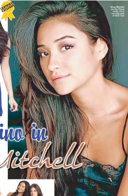  ??  ?? Shay Mitchell on her Pinoy
roots: It’s a very big part of who I am