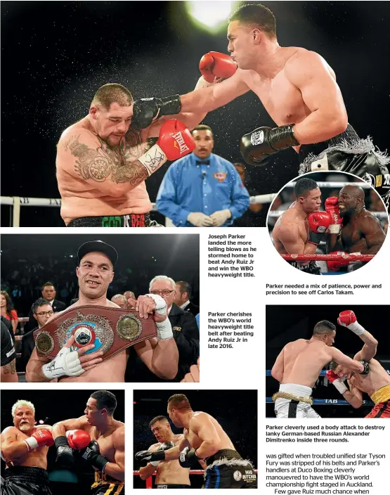  ??  ?? A 21-year-old Joseph Parker quickly clubbed veteran Frans Botha into submission.
Joseph Parker landed the more telling blows as he stormed home to beat Andy Ruiz Jr and win the WBO heavyweigh­t title.
Parker cherishes the WBO’s world heavyweigh­t title belt after beating Andy Ruiz Jr in late 2016.
Joseph Parker didn’t take long to make his intentions clear to veteran Kiwi heavyweigh­t Kali Meehan.
Parker needed a mix of patience, power and precision to see off Carlos Takam.
Parker cleverly used a body attack to destroy lanky German-based Russian Alexander Dimitrenko inside three rounds.