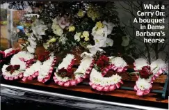 ??  ?? What a Carry On: A bouquet in Dame Barbara’s hearse