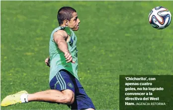  ?? /AGENCIA REFORMA ?? ‘Chicharito’, con apenas cuatro goles, no ha logrado convencer a la directiva del West Ham.