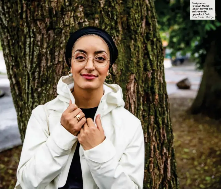  ?? Foto: Stein J. Bjørge ?? Designeren Fatimah Mahdi (26 år) skriver om en krevende oppvekst i Oslo.