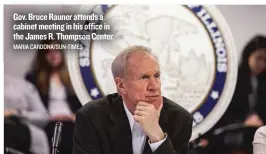  ?? MARIA CARDONA/ SUN- TIMES ?? Gov. Bruce Rauner attends a cabinet meeting in his office in the James R. Thompson Center.