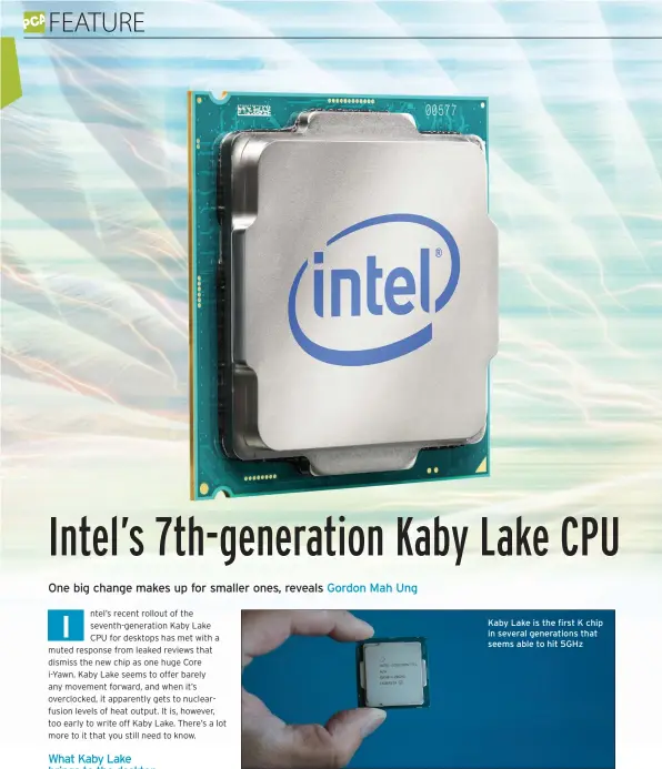  ??  ?? Kaby Lake is the first K chip in several generation­s that seems able to hit 5GHz