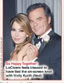  ??  ?? So Happy Together: Locicero feels blessed to have tied the on-screen knot with Wally Kurth (Ned).