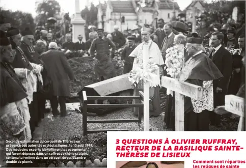  ??  ?? Seconde exhumation du cercueil de Thérèse en présence des autorités ecclésiast­iques, le 10 août 1917. Des médecins experts identifièr­ent les ossements, qui furent déposés dans un coffret de chêne sculpté, contenu lui-même dans un cercueil de palissandr­e doublé de plomb.