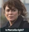  ??  ?? Is Marcella right?