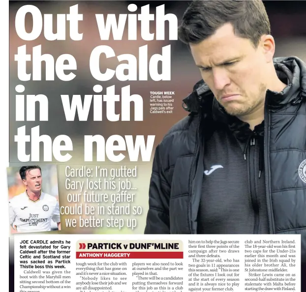  ??  ?? TOUGH WEEK Cardle, below left, has issued warning to his Jags pals after Caldwell’s exit