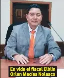 ??  ?? En vida el fiscal Elblin Orlan Macías Nolasco