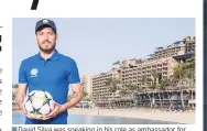  ??  ?? David Silva was speaking in his role as ambassador for the Gran Canaria resort of Anfi del Mar, close to his hometown of Arguineguí­n.