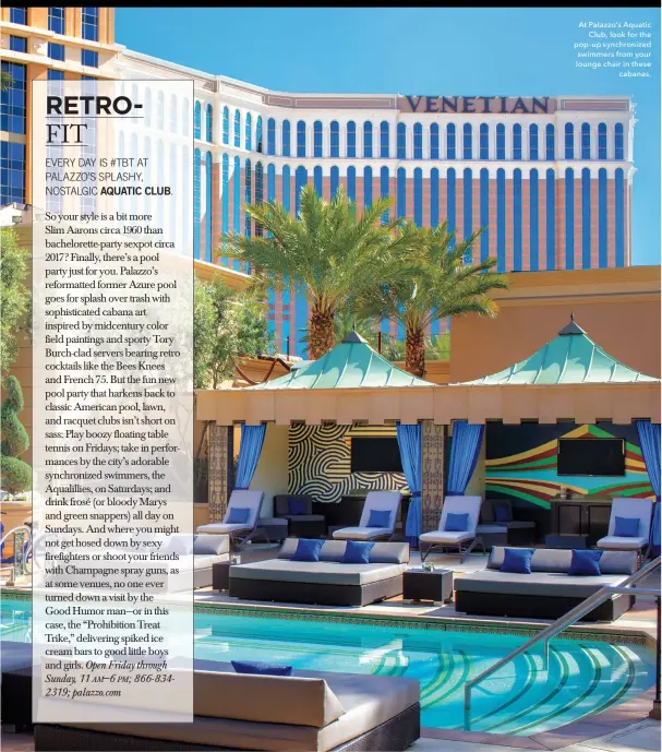  ??  ?? At Palazzo’s Aquatic Club, look for the pop- up synchroniz­ed swimmers from your lounge chair in these cabanas.