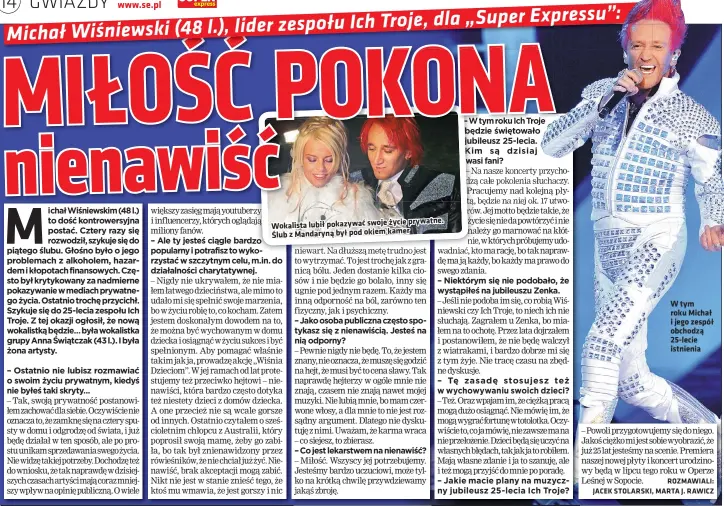  ??  ?? prywatne. Wokalista lubił pokazywać swoje życie
Ślub z Mandaryną był pod okiem kamer
W tym roku Michał i jego zespół obchodzą 25-lecie istnienia