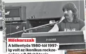  ?? ?? Hőskorszak
A billentyűs 1980-tól 1997ig volt az ikonikus rockzeneka­r, a P. Mobil tagja