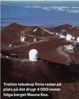  ??  ?? Tretton teleskop finns redan på plats på det drygt 4 000 meter höga berget Mauna Kea.