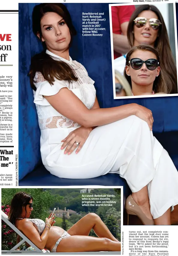  ??  ?? Bewildered and hurt: Rebekah Vardy and (inset) at a football match in 2017 with her accuser, fellow WAG Coleen Rooney Accused: Rebekah Vardy, who is seven months pregnant, was on holiday when the storm broke
