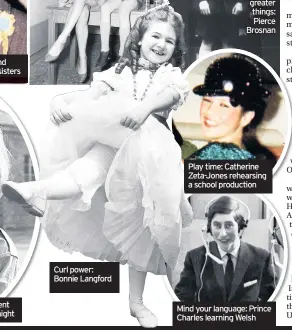  ??  ?? Curl power: Bonnie Langford
Play time: Catherine Zeta-Jones rehearsing a school production
Mind your language: Prince Charles learning Welsh