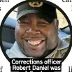  ?? ?? Correction­s officer Robert Daniel was
a fallen hero