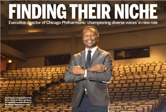  ?? ANTHONY VAZQUEZ/SUN-TIMES ?? Terell Johnson, photograph­ed at the Harris Theater for Music and Dance, was appointed executive director of the Chicago Philharmon­ic in 2021.