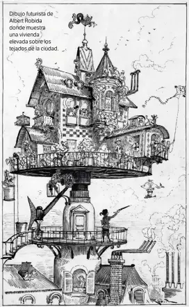  ?? ?? Dibujo futurista de Albert Robida donde muestra una vivienda elevada sobre los tejados de la ciudad.