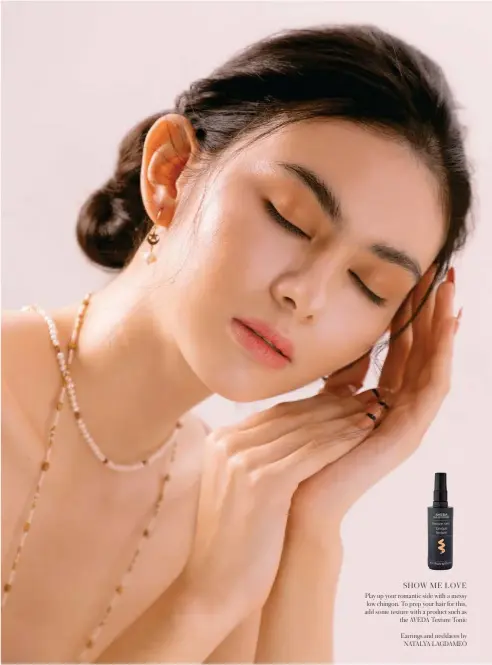  ??  ?? SHOW ME LOVE
Play up your romantic side with a messy low chingon. To prep your hair for this, add some texture with a product such as the AVEDA Texture Tonic
Earrings and necklaces by NATALYA LAGDAMEO