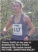  ??  ?? Stacey Smith on her way to breaking the Terry O’Gara Memorial 10k course record. PICTURE: JONATHAN MALEY