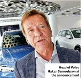  ??  ?? Head of Volvo Hakan Samuelsson at the announceme­nt