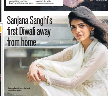  ??  ?? Sanjana Sanghi says she isn’t fond of firecracke­rs