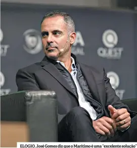  ??  ?? ELOGIO. José Gomes diz que o Marítimo é uma “excelente solução”