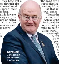  ??  ?? DEFENCE: John Horan addressed the Senate