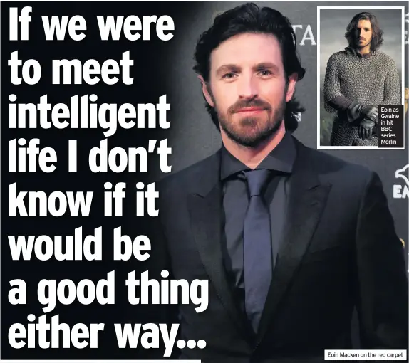  ??  ?? What appealed to you about your character, Karl? How do you feel about the idea of space exploratio­n, having being part of this series? Eoin as Gwaine in hit BBC series MerlinEoin Macken on the red carpet