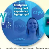  ??  ?? Kristy has a very cool experience trying cryo!