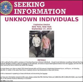  ?? AFP ?? Photo shows a seeking informatio­n poster related to the Sept. 17 bomb blast in New York. Police said they are seeking two pedestrian­s filmed handling the unexploded pressure cooker bomb found late Saturday, just blocks from where a bomb blast injured...