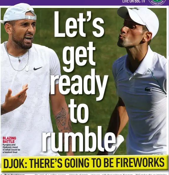  ?? ?? BLAZING BATTLE Kyrgios and Djokovic meet in what could be a heated final