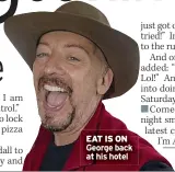  ?? ?? EAT IS ON George back at his hotel