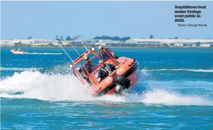  ?? Photo / George Novak ?? Amphibious boat maker Sealegs went public in 2005.