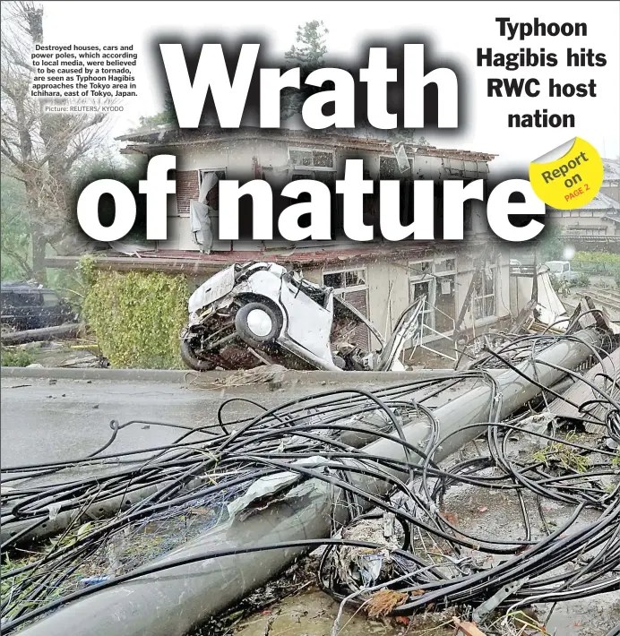  ?? Picture: REUTERS/ KYODO ?? Destroyed houses, cars and power poles, which according to local media, were believed to be caused by a tornado, are seen as Typhoon Hagibis approaches the Tokyo area in Ichihara, east of Tokyo, Japan.