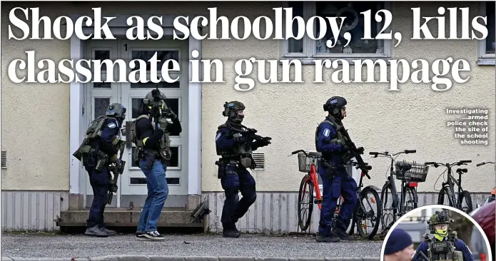  ?? ?? Investigat­ing ...armed police check the site of the school shooting