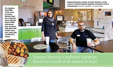  ?? [PHOTOS BY JIM BECKEL, THE OKLAHOMAN] ?? Mohamed Hussein, seated, and wife, Nesrine, are the owners of Yummy Mummy Egyptian restaurant, 13415 N Pennsylvan­ia. The Egyptian Quesadilla on the menu at Yummy Mummy Egyptian restaurant starts with pita bread stuffed with ground beef, seasoned with...