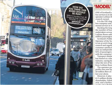  ??  ?? Research by Unite claims bus services should follow the lead of Lothian Buses. HOW DO YOU THINK
OUR BUSES SHOULD
BE RUN? Write to Sunday Kingsway Post, 80
East, Dundee DD4 8SL or
email
apicken@ sundaypost.com