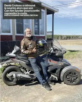  ?? PHOTO FOURNIE PAR DENIS CROTEAU ?? Denis Croteau a retrouvé le sourire alors que son Can-Am Spyder pourra enfin reprendre la route.