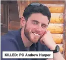  ??  ?? KILLED: PC Andrew Harper