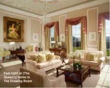  ??  ?? Feel right at (The Queen’s) home in The Drawing Room